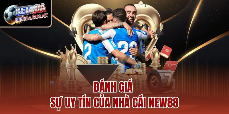 Đánh giá sự uy tín của nhà cái New88