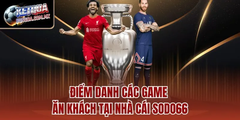 Điểm danh các game ăn khách tại nhà cái SODO66