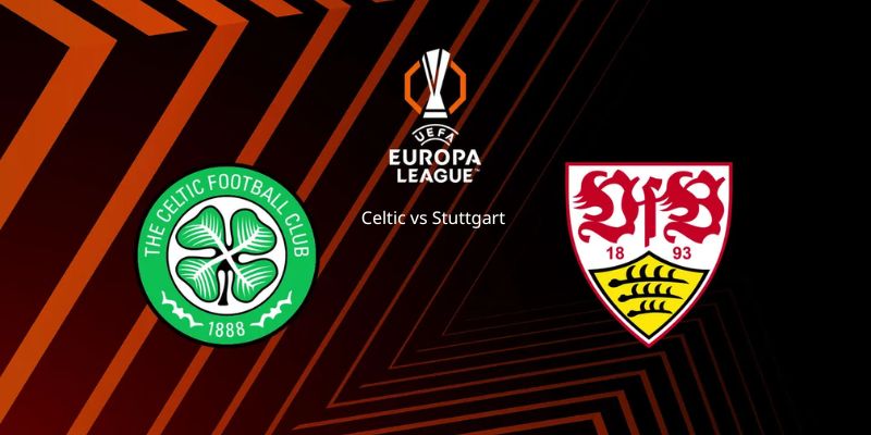 Soi Kèo Celtic Vs Stuttgart 03h00 20/02 - Europa League